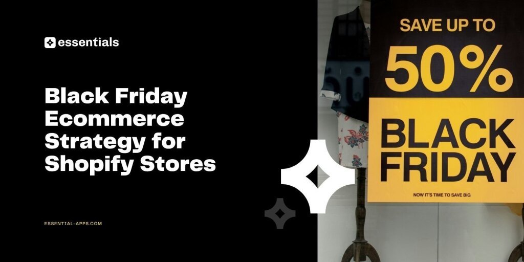 The Ultimate Black Friday Ecommerce Strategy for Shopify Stores.