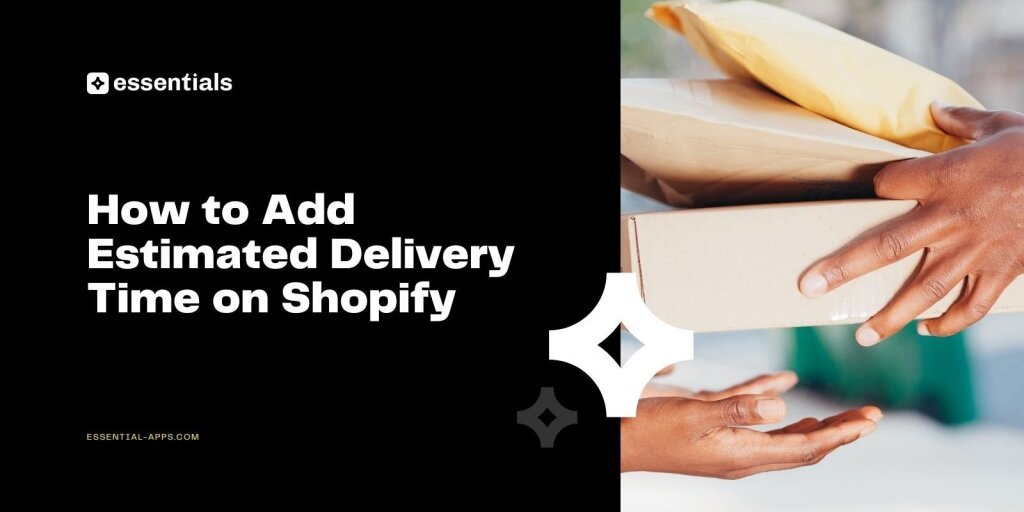 How to Add Estimated Delivery Time on Shopify: A Step by Step Guide.