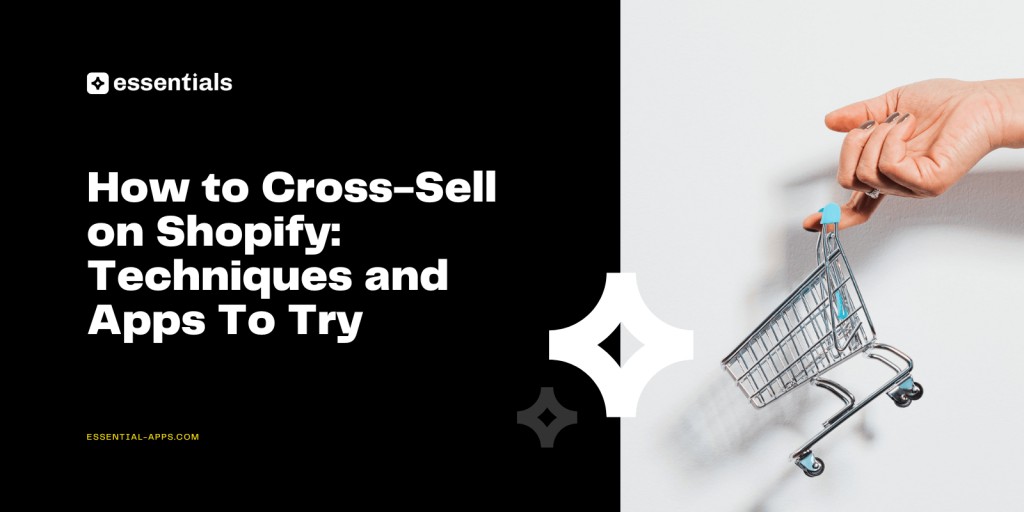 How to Cross-Sell on Shopify - Techniques and Apps to try.
