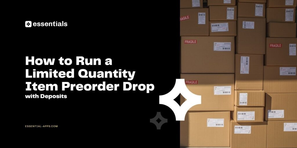 How to Run a Limited Quantity Item Preorder Drop with Deposits.