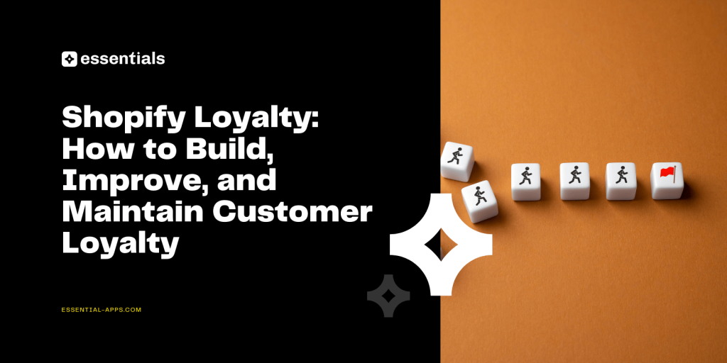 Shopify Loyalty: How to Build, Improve, and Maintain Customer Loyalty.