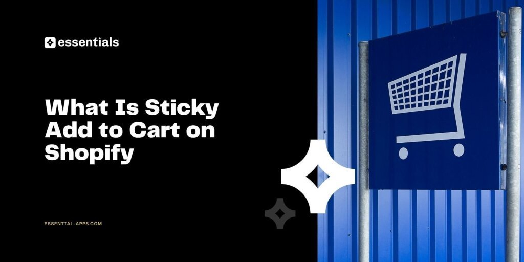 What Is Sticky Add to Cart on Shopify and How It Boosts Conversions.