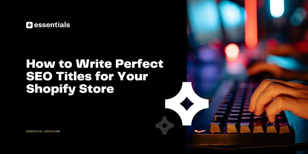 How to Write Perfect SEO Titles for Your Shopify Store